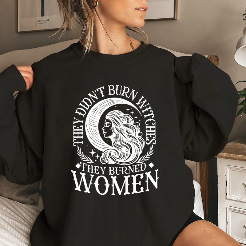 Sweat-shirt Féministe 'They Didn't Burn Witches They Burned' - Message Puissant Pour Femmes Engagées