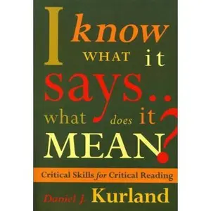 USED-I Know What It Says...What Does It Mean? Critical Skills for Critical Reading by Daniel J. Kurland (Paperback)