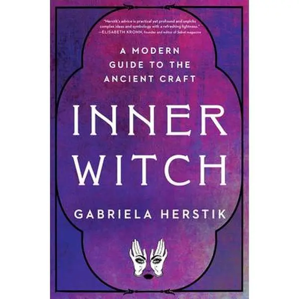 Inner Witch: A Modern Guide to the Ancient Craft -- Gabriela Herstik - Paperback