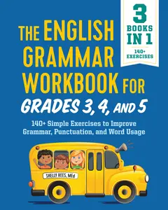 The English Grammar Workbook for Grades 3, 4, and 5: 140+ Simple Exercises to Improve Grammar, Punctuation and Word Usage -- Shelly Rees - Paperback