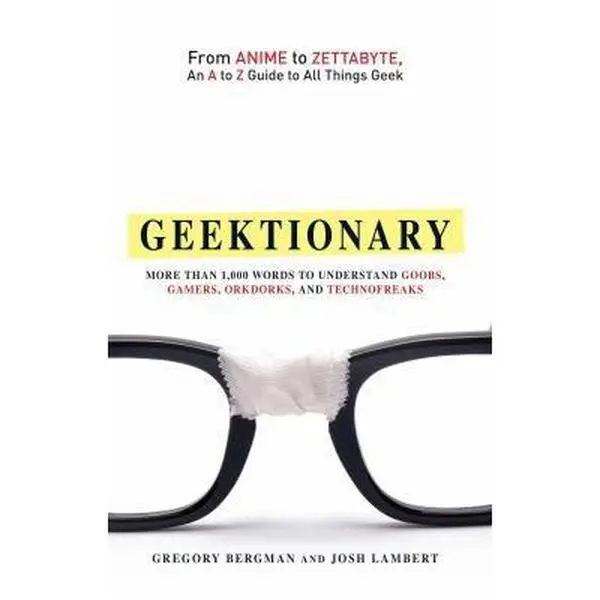 USED Book - Geektionary: From Anime to Zettabyte, an A to Z Guide to All Things Geek: More Than 1,000 Words to Understand Goobs, Gamers, Orkdor by Bergman, Gregory (Paperback) - english