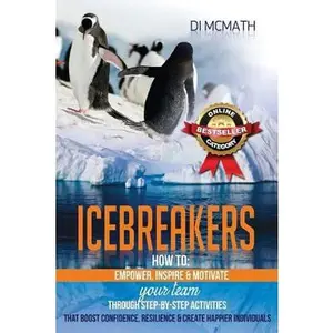 USED-Icebreakers: How to Empower, Inspire and Motivate Your Team, Through Step-by-Step Activities That Boost Confidence, Resilience and by McMath, Di (Paperback)