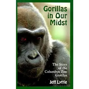 USED-Gorillas in Our Midst: The Story of the Columbus Zoo Gorillas by Jeff Lyttle (Hardcover)