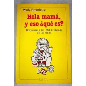 USED-Hola Mama Y Eso Que Es? Respuestas A Las 1001 Preguntas De Los Niños by Willy Breinholst (Paperback)