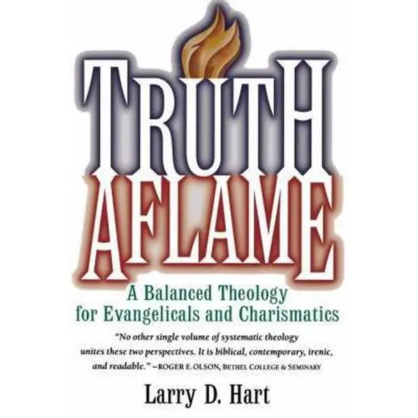 USED-Truth Aflame: A Balanced Theology for Evangelicals and Charismatics by Hart, Larry D. (Paperback)