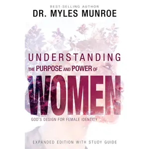 Understanding the Purpose and Power of Women: God's Design for Female Identity -- Myles Munroe - Paperback