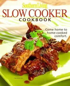 Southern Living: Slow-Cooker Cookbook: 203 Kitchen-Tested Recipes - 80 Mouthwatering Photos!