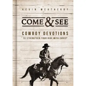 Come & See: Cowboy Devotions to Strengthen Your Ride with Christ