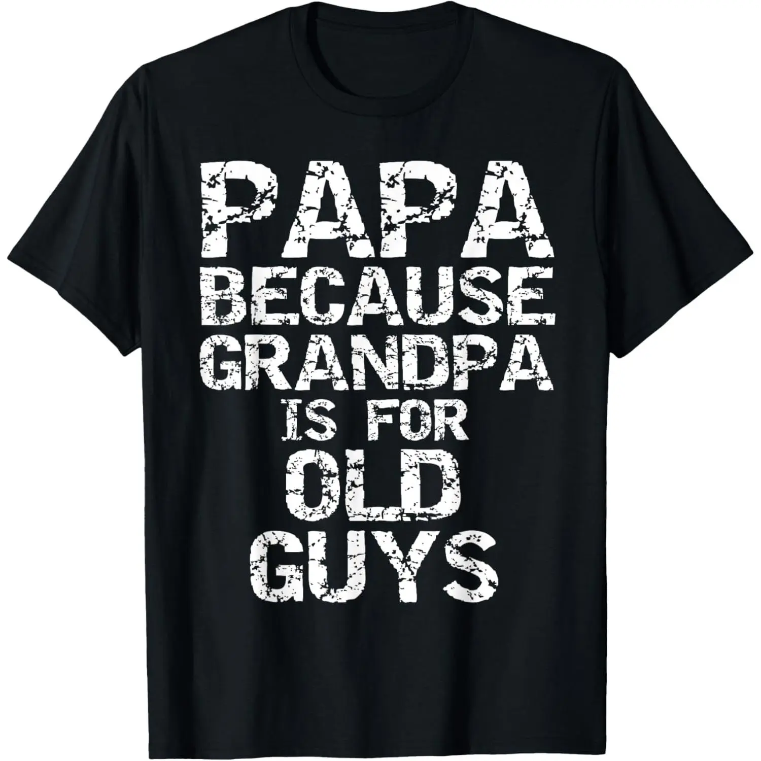 Papa Because Grandpa Is for Old Guys T Shirt Fun Father's Day Shirt
