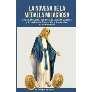 LA NOVENA DE LA MEDALLA MILAGROSA: Origen, Milagros, Visiones de Catalina Labouré y Experimenta Protección y Profundiza tu Fe en 9 Días (Libro de ... Católico (Spanish Version)) (Spanish Edition)