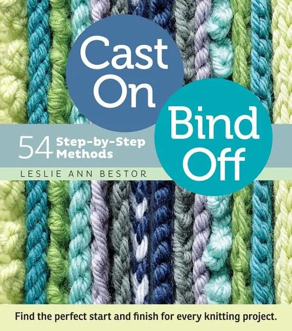 Cast On, Bind Off: 54 Step-By-Step Methods by Leslie Ann Bestor (Spiral)
