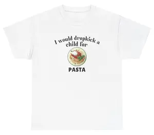 I Would Dropkick A Child For Pasta Tee Cotton Unisex Graphic Tee Funny Gift, Funny Meme shirt Funny T-Shirt Gift for Him Gift For Her Vintage Y2K Hoodie Sweatshirt