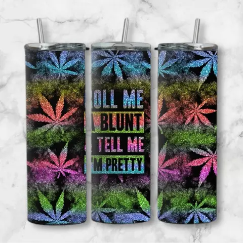 Roll me one and tell me I’m pretty 20oz tumbler