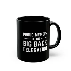 Proud Member of the Big Back Delegation Mug, Funny Saying Mug (11oz)