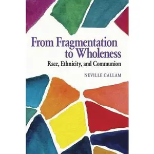 USED-From Fragmentation to Wholeness: Race, Ethnicity, and Communion by Callam, Neville (Paperback)