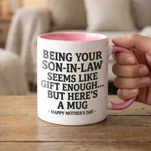 Being Your Son-In-Law is Gift Enough Funny Mother's Day Gift Accent Coffee Mug