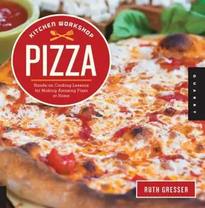 USED-Kitchen Workshop: Pizza: Hands-On Cooking Lessons for Making Amazing Pizza at Home by Gresser, Ruth (Flexibound)