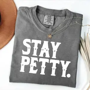 Comfort Colors Stay Petty Shirt Funny Sassy Graphic Tee for Women Trendy Aesthetic T-shirt Sarcastic Quote