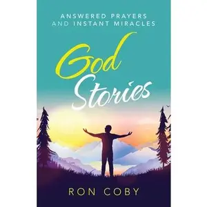 USED-God Stories: Answered Prayers and Instant Miracles by Coby, Ron (Paperback)