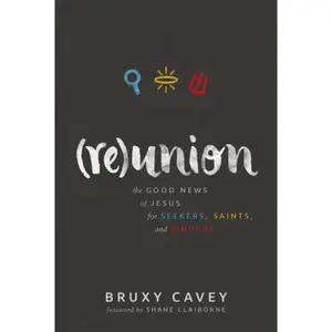 USED-Reunion: The Good News of Jesus for Seekers, Saints, and Sinners by Cavey, Bruxy (Hardcover)