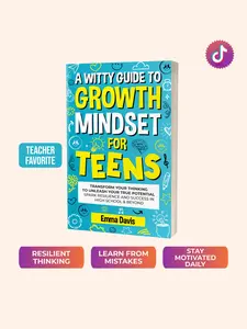 A WITTY GROWTH MINDSET FOR TEENS: TRANSFORM YOUR THINKING TO UNLEASH YOUR TRUE POTENTIAL SPARK RESILIENCE AND SUCCESS IN HIGH SCHOOL & BEYOND (Therapy and Mental Health Books For Teens)