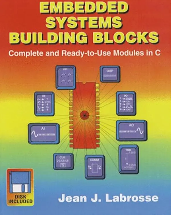 Used Paperback (Soft Cover) Book - Embedded Systems Building Blocks: Complete Ready-To-Use C Modules with Disk by Jean J. Labrosse, Good for Computer Enthusiasts Learning Microcontroller & Operating System Concepts (English)