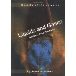 USED-Liquids and Gases: Principles of Fluid Mechanics (Secrets of the Universe) by Paul Fleisher (Unknown)