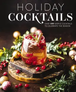 Holiday Cocktails: Over 100 Simple Cocktails to Celebrate the Season by Editors of Cider Mill Press [Hardback Book]