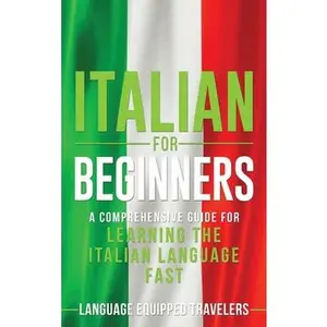 USED-Italian for Beginners: A Comprehensive Guide for Learning the Italian Language Fast by Travelers, Language Equipped (Hardcover)