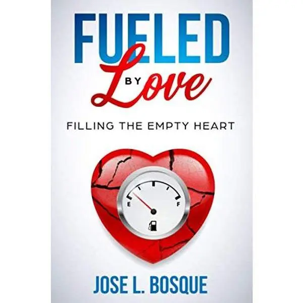 USED-Fueled by Love: Filling the Empty Heart by Jose Bosque (Paperback)