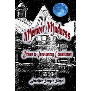 Memoir Madness: Driven to Involuntary Commitment - Paperback