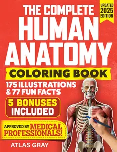 The Complete Human Anatomy Coloring Book: 175 Illustrations & 77 Fun Facts In a Anatomy & Physiology Study Guide & Workbook for Doctors, Nurses, Paramedics, Medical Students & Adults