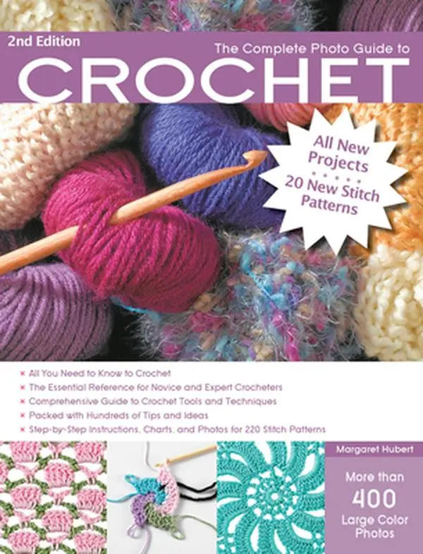 The Complete Photo Guide to Crochet, 2nd Edition: *All You Need to Know to Crochet *The Essential Reference for Novice and Expert Crocheters *Comprehe -- Margaret Hubert, Paperback