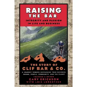 USED-Raising the Bar: Integrity and Passion in Life and Business: The Story of Clif Bar Inc. by Erickson, Gary (Paperback)