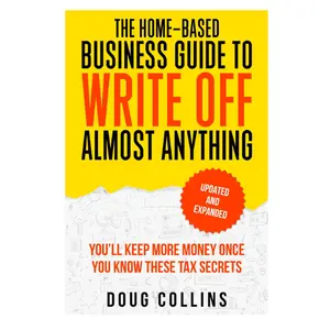 The Home-Based Business Guide to Write Off Almost Anything: You'll Keep More Money Once You Know These Tax Secret Paperback