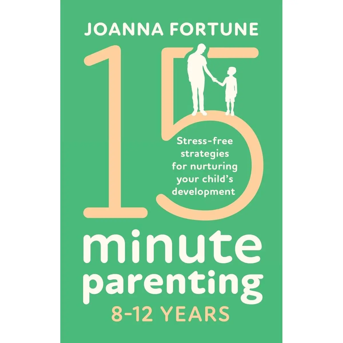 15-Minute Parenting 8-12 Years: Stress-free strategies for nurturing your child's development (The Language of Play) Paperback – May 18, 2020