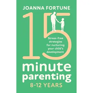 15-Minute Parenting 8-12 Years: Stress-free strategies for nurturing your child's development (The Language of Play) Paperback – May 18, 2020