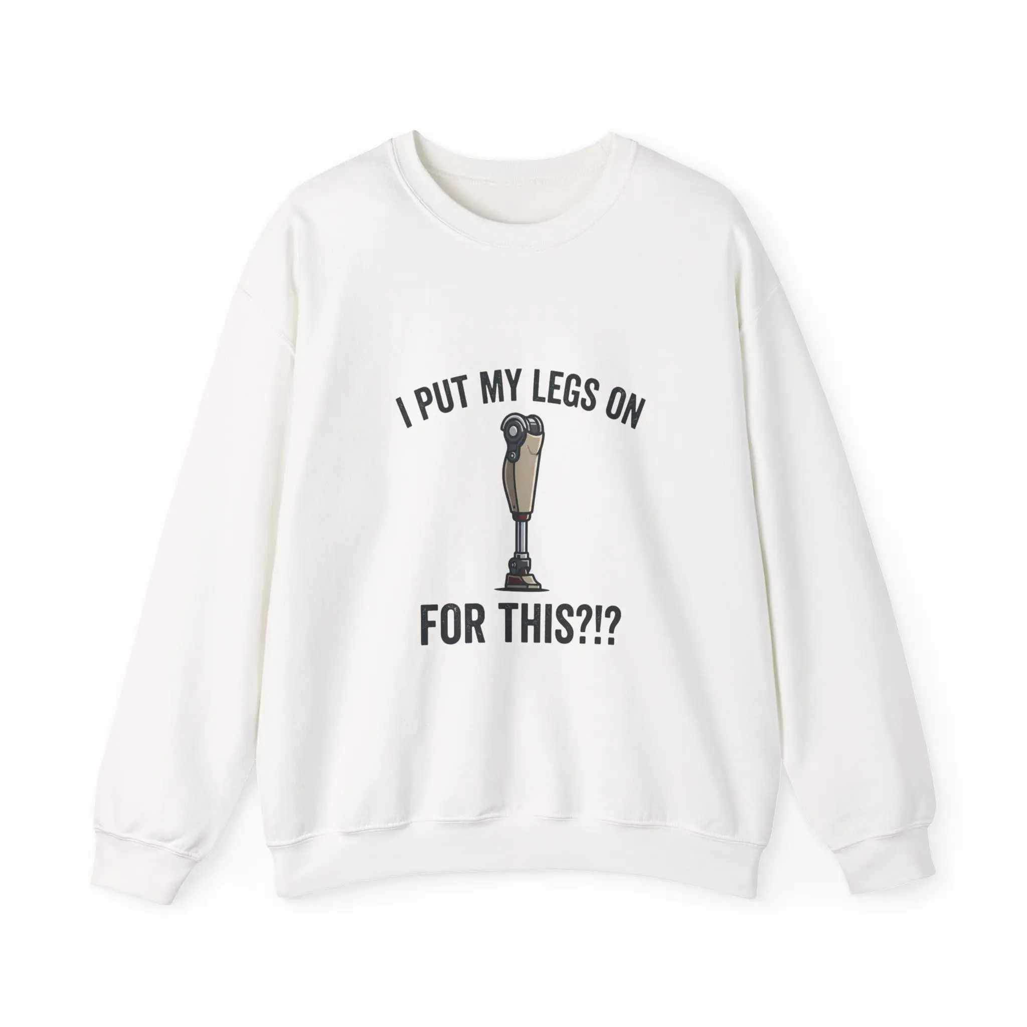 Crewneck Sweatshirt - I Put My Legs On For This?! (Funny Prosthetic Leg Graphic)