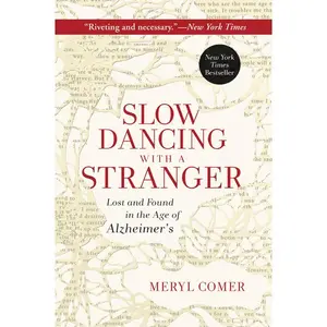 Slow Dancing with a Stranger: Lost and Found in the Age of Alzheimer's by Meryl Comer [Paperback Book]