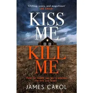 USED-Kiss Me, Kill Me: Gripping. Twisty. Dark. Sinister. by James Carol (Paperback)