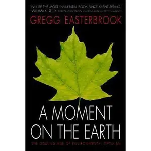 USED-A Moment on the Earth: The Coming Age of Environmental Optimism by Gregg Easterbrook (Hardcover)