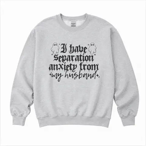 I Have Separation Anxiety From Sweatshirt - Ash Grey - Sublimation Womenswear Casual Comfort - Thanksgiving