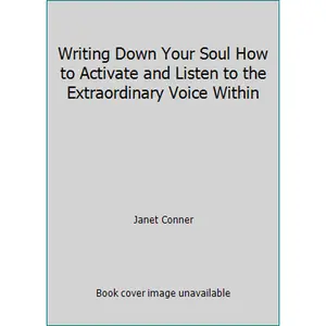 USED-Writing Down Your Soul How to Activate and Listen to the Extraordinary Voice Within by Janet Conner (Hardcover)