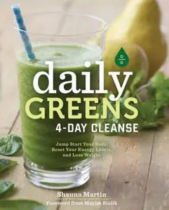 USED-Daily Greens 4-Day Cleanse: Jump Start Your Health, Reset Your Energy, and Look and Feel Better Than Ever! by Martin, Shauna R. (Hardcover)