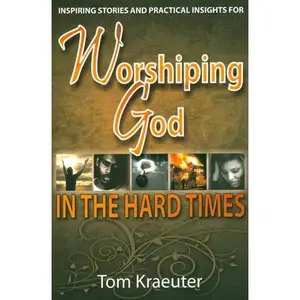 USED-Worshiping God in the Hard Times by Tom Kraeuter (Unknown)