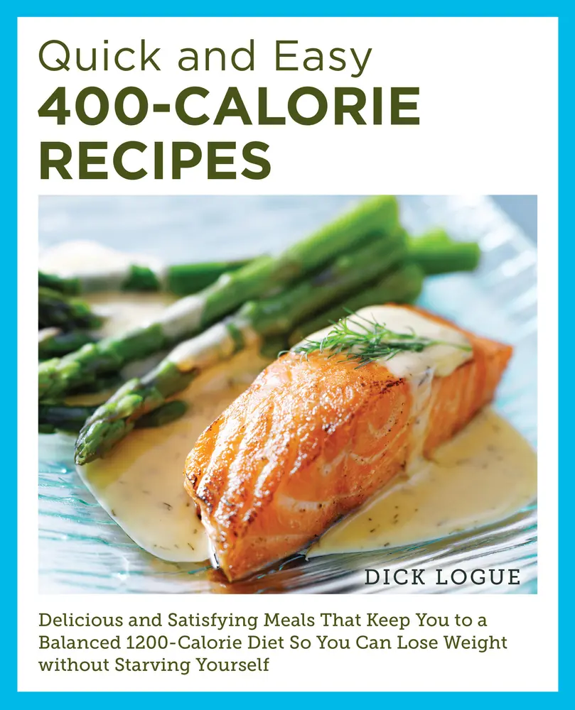 USED-Quick and Easy 400-Calorie Recipes: Delicious and Satisfying Meals That Keep You to a Balanced 1200-Calorie Diet So You Can Lose Weight Without Starvi by Logue, Dick (Paperback)
