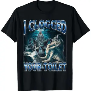 100% CottonI Clogged Your Toilet Funny Alpha Wolf Meme Stupid Brainrot T-Shirt