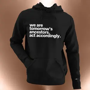 We Are Tomorrow's Ancestors Act Accordingly Hoodie - | Inspirational Statement Shirts for All | Breaking Generational Curses | Ancestors Tee