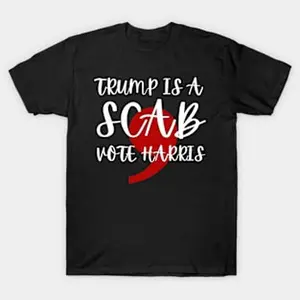 Trump Is A Scab Vote Harris Shirt  T-shirt Hoodie Sweatshirt Tank top