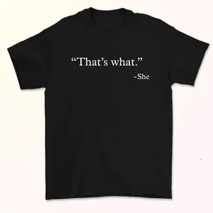 "That’s What.” Quote T-Shirt, Minimalist Statement Tee, Lowkey Funny Quote T-Shirt, Funny Gift for Her, For Him